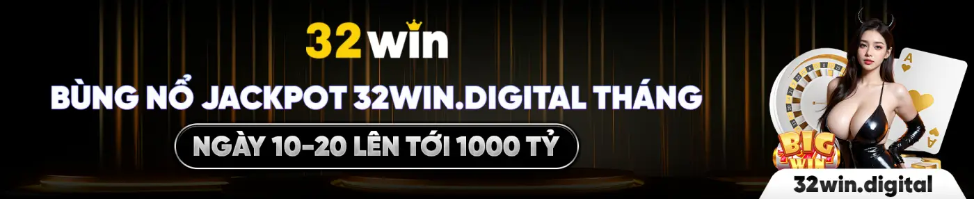 BÙNG NỔ JACKPOT 32WIN.DIGITAL THÁNG NGÀY 10-20 LÊN TỚI 1000 TỶ