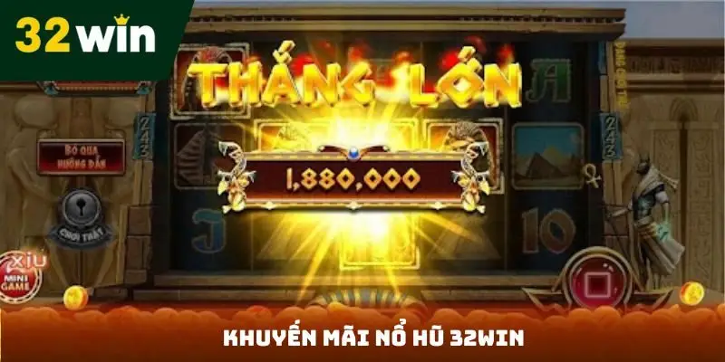 Khuyến mãi nổ hũ 32win