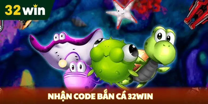 Nhận code bắn cá 32win